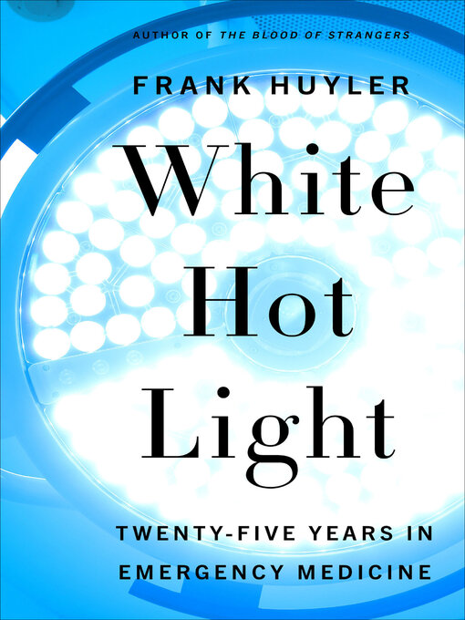 Title details for White Hot Light by Frank Huyler - Wait list